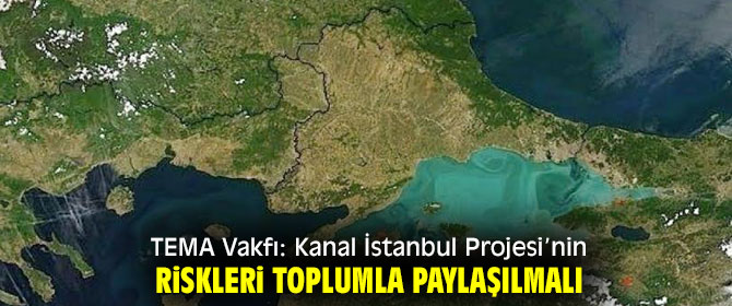 TEMA Vakfı Kanal İstanbul Projesinin riskleri toplumla paylaşılmalı