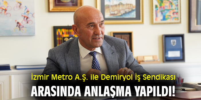 İzmir Metro A Ş ile Demiryol İş Sendikası arasında anlaşma yapıldı