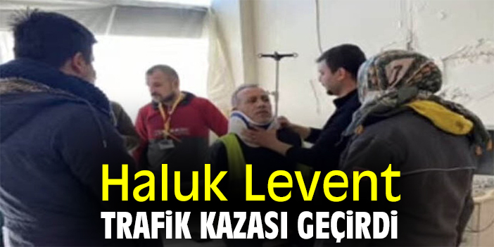 Haluk Levent trafik kazası geçirdi