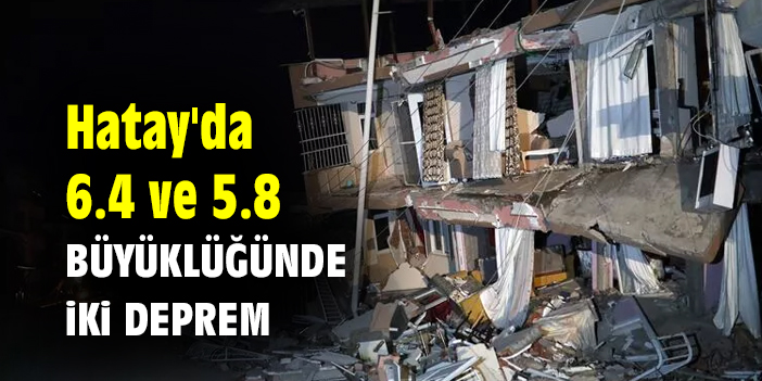 Hatay da 6 4 ve 5 8 büyüklüğünde iki deprem