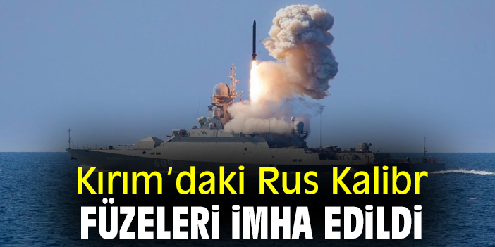 Kırımdaki Rus Kalibr füzeleri imha edildi