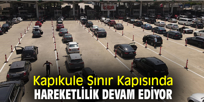 Kapıkule Sınır Kapısında hareketlilik devam ediyor