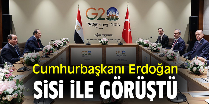 Cumhurbaşkanı Erdoğan Sisi ile görüştü