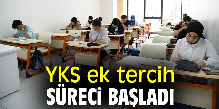 YKS ek tercih süreci başladı