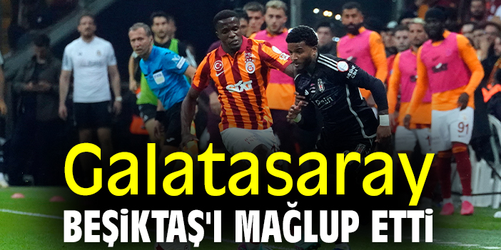 Galatasaray Beşiktaş ı mağlup etti