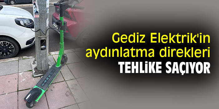 Gediz Elektrik In Ayd Nlatma Direkleri Tehlike Sa Yor