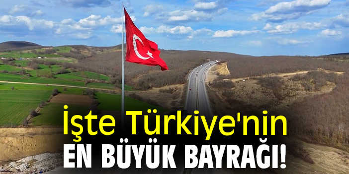 İşte Türkiye nin en büyük bayrağı