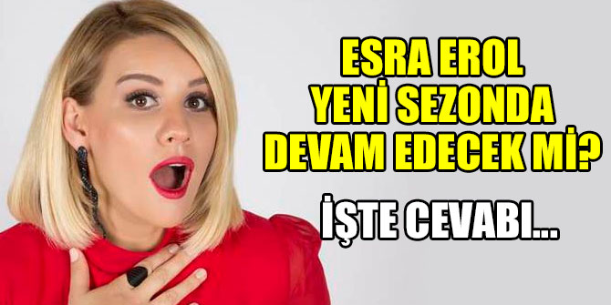 Esra Erol Yeni Sezonda Devam Edecek Mi