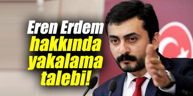 Eren Erdem Hakk Nda Yakalama Talebi