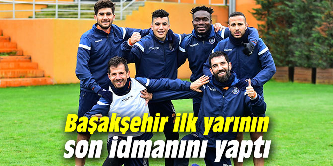 Başakşehir ilk yarının son idmanını yaptı