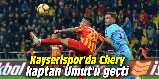 Kayserispor'da Chery kaptan Umut'u geçti