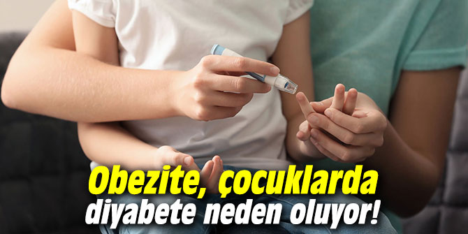 Obezite, çocuklarda diyabete neden oluyor!