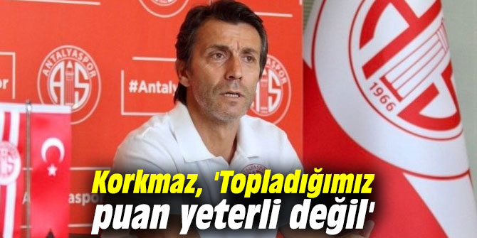 Korkmaz, 'Topladığımız puan yeterli değil'