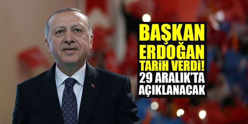 Başkan Erdoğan tarih verdi: 29 Aralık'ta açıklanacak