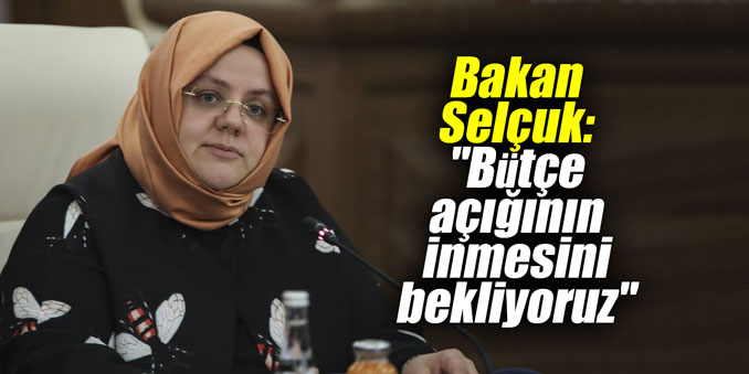 Bakan Selçuk: "Bütçe açığının inmesini bekliyoruz"