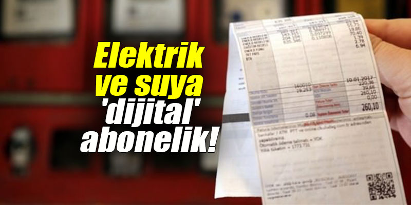Elektrik ve suya 'dijital' abonelik!