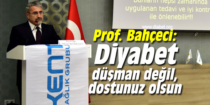 "Diyabet düşman değil, dostunuz olsun"