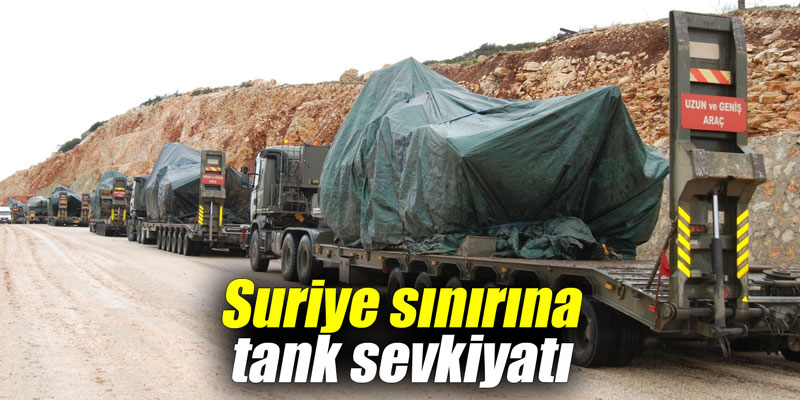 Suriye sınırına tank sevkiyatı
