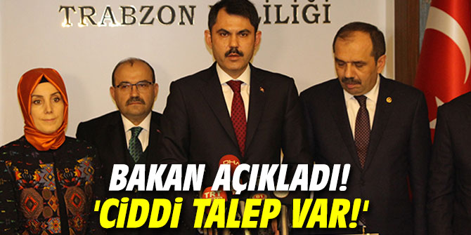Bakan açıkladı! 'Ciddi talep var!'