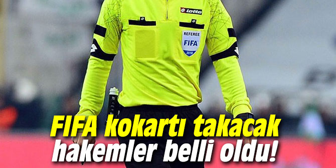 FIFA kokartı takacak hakemler belli oldu!