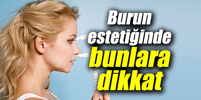 Burun estetiği öncesi bunlara dikkat