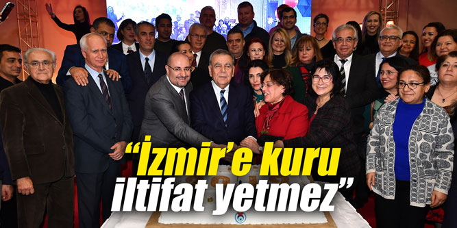 “İzmir’e kuru iltifat yetmez”