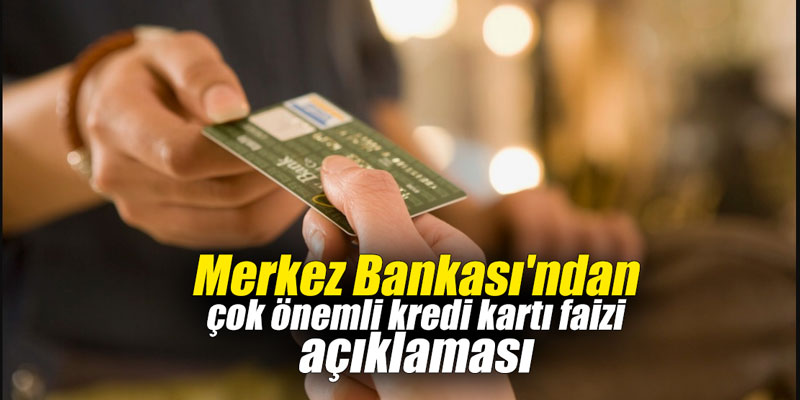 Merkez Bankası'ndan çok önemli kredi kartı faizi açıklaması