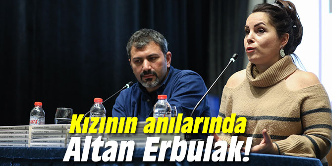 Kızının anılarında Altan Erbulak!