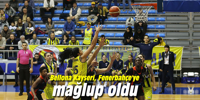 Bellona Kayseri, Fenerbahçe'ye mağlup oldu