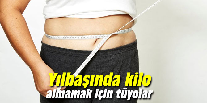 Yılbaşında kilo almamak için tüyolar