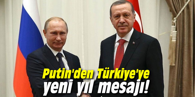 Putin'den Türkiye'ye yeni yıl mesajı!
