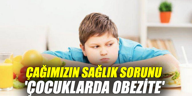 Çağımızın sağlık sorunu 'çocuklarda obezite'