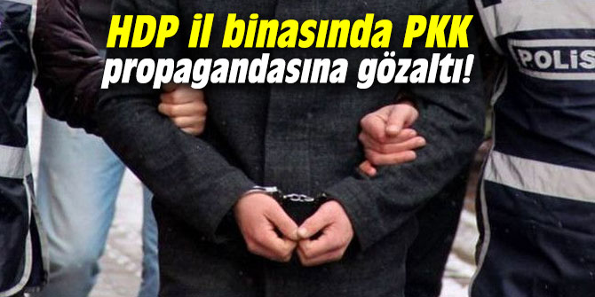 HDP il binasında PKK propagandasına gözaltı!
