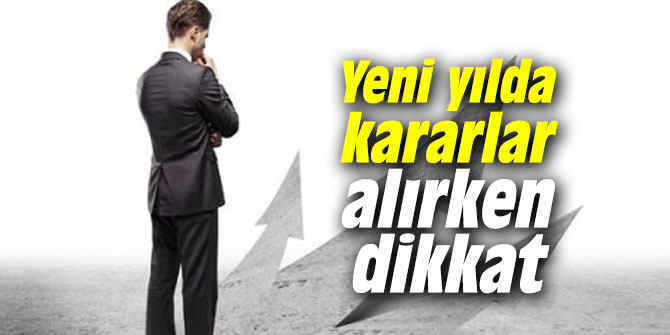 Yeni yılda kararlar alırken dikkat