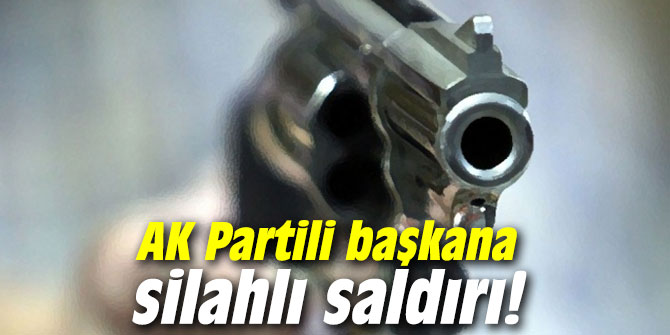 AK Partili başkana silahlı saldırı!