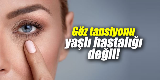Uzmanlar açıkladı! Göz tansiyonu yaşlı hastalığı değildir!