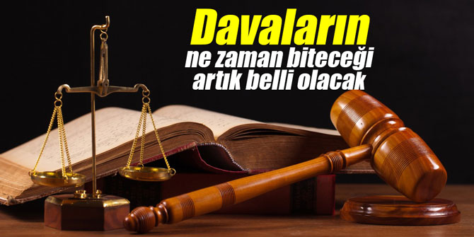 Davaların ne zaman biteceği artık belli olacak