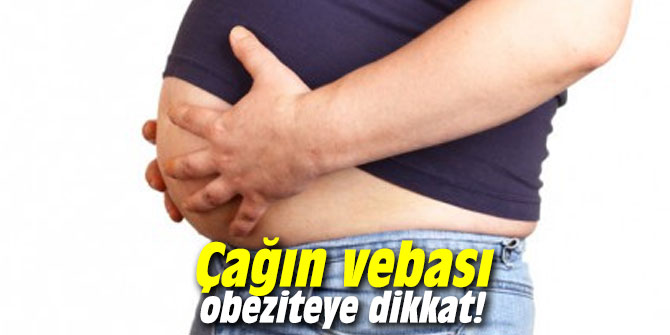 Çağın vebası obeziteye dikkat!