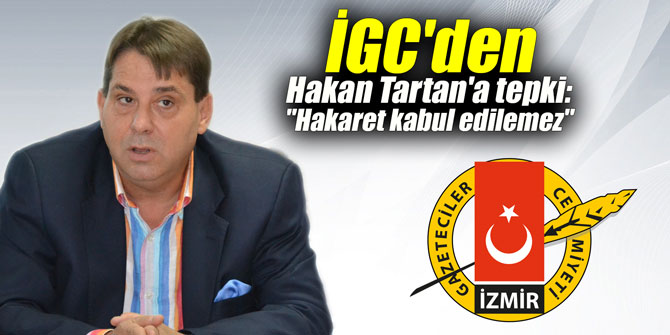 İGC'den Hakan Tartan'a tepki: "Hakaret kabul edilemez"