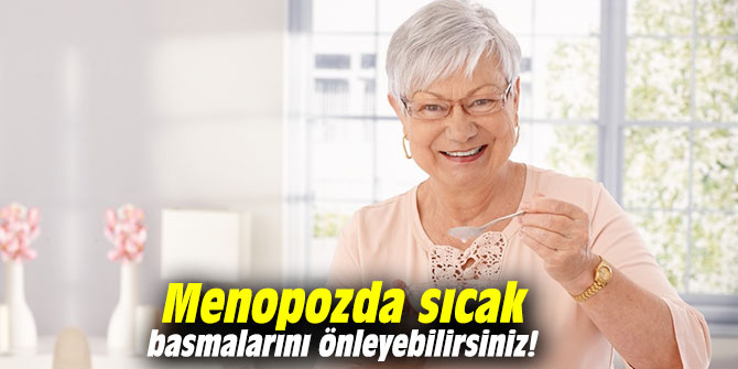 Menopozda sıcak basmalarını önleyebilirsiniz!