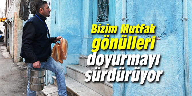 Bizim Mutfak gönülleri doyurmayı sürdürüyor