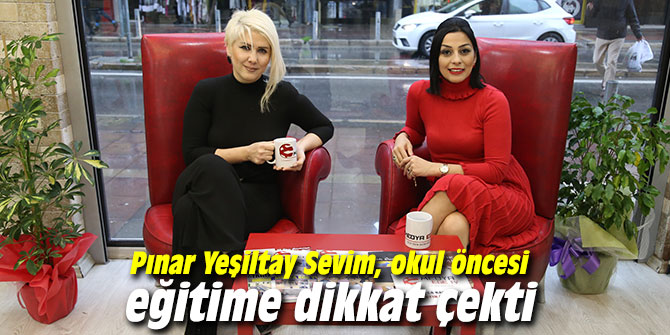 Pınar Yeşiltay Sevim, okul öncesi eğitime dikkat çekti