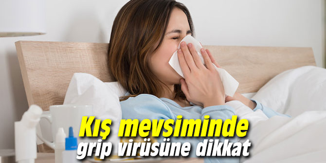 Kış mevsiminde grip virüsüne dikkat