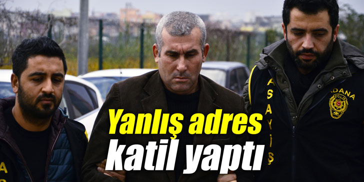 Yanlış adres katil yaptı