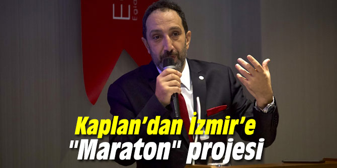 Kaplan’dan İzmir’e "Maraton" projesi