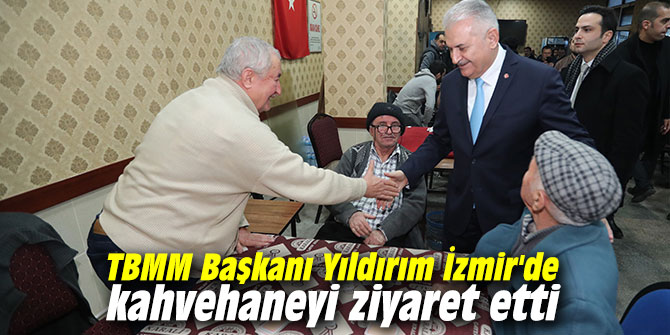 TBMM Başkanı Yıldırım İzmir'de kahvehaneyi ziyaret etti