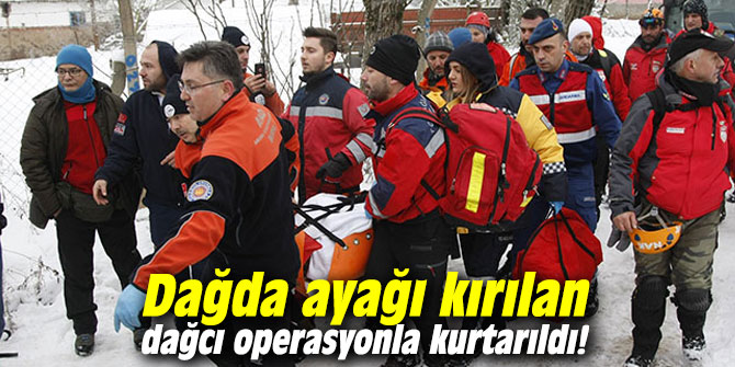 Dağda ayağı kırılan dağcı 4,5 saatlik operasyonla kurtarıldı!