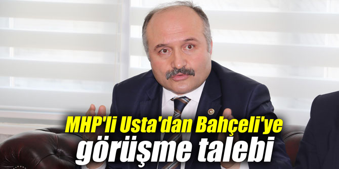MHP'li Usta'dan Bahçeli'ye görüşme talebi