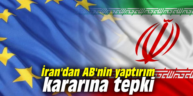 İran'dan AB'nin yaptırım kararına tepki