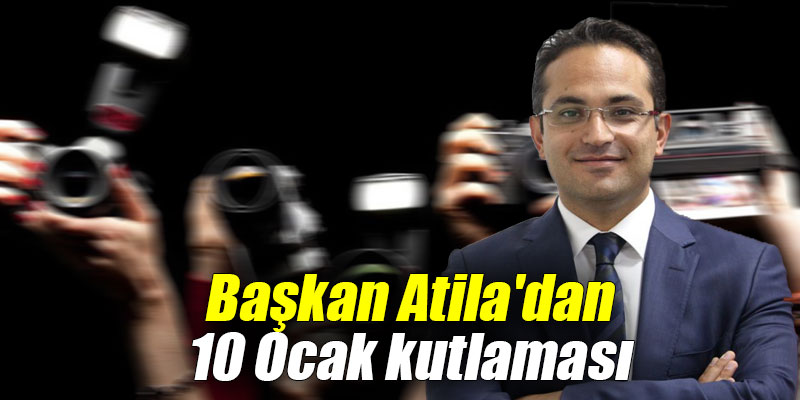 Başkan Atila'dan 10 Ocak kutlaması